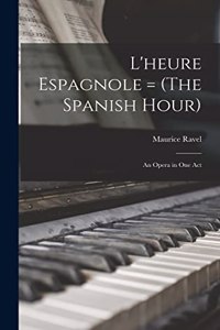 L'heure Espagnole = (The Spanish Hour)