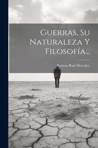 Guerras, Su Naturaleza Y Filosofía...