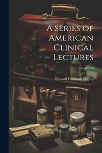 Series of American Clinical Lectures; Volume 1