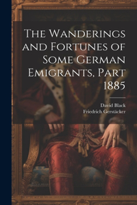 Wanderings and Fortunes of Some German Emigrants, Part 1885