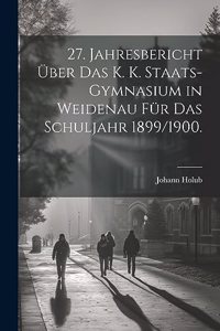 27. Jahresbericht über das k. k. Staats-Gymnasium in Weidenau für das Schuljahr 1899/1900.