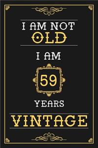 I Am Not Old I Am 59 Years Vintage