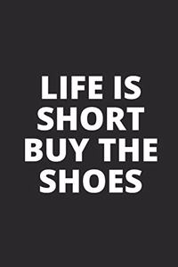 Life Is Short Buy the Shoes