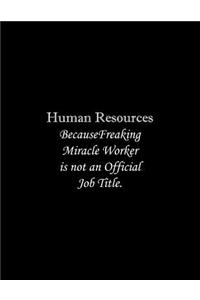 Human Resources Because Freaking Miracle Worker is not an Official Job Title