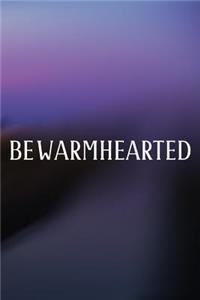Be Warmhearted