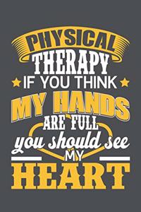 Physical Therapy If You Think My Hands Are Full You Should See My Heart