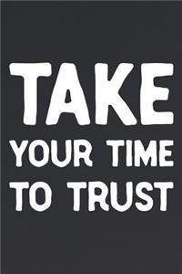 Take Your Time To Trust