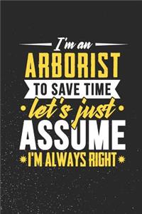 I'm An Arborist To Save Time Let's Just Assume I'm Always Right