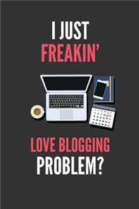I Just Freakin' Love Blogging