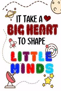 It Takes A Big Heart To Shape Little Minds