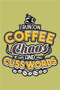 I Run On Coffee Chaos And Cuss Words