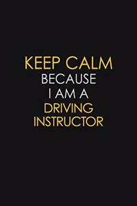 Keep Calm Because I Am A Driving Instructor