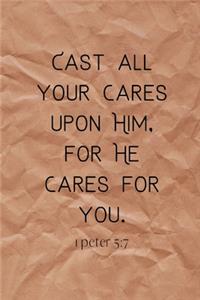 Cast all your cares upon Him, for He cares for you.