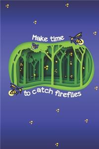 Make Time To Catch Fireflies