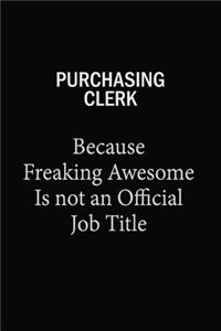 Purchasing Clerk Because Freaking Awesome Is Not An Official Job Title