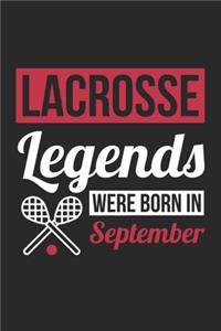 Lacrosse Legends Were Born In September - Lacrosse Journal - Lacrosse Notebook - Birthday Gift for Lacrosse Player