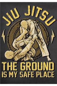 Jiu Jitsu The Ground Is My Safe Place