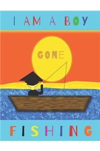 I Am a Boy Gone Fishing