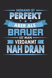 Niemand Ist Perfekt Aber ALS Brauer Ist Man Verdammt Nah Dran