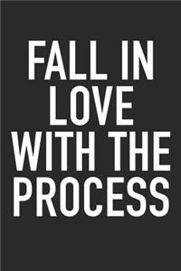Fall in Love with the Process