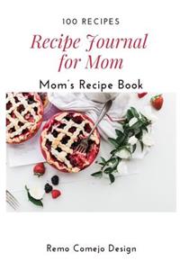 Recipe Journal for Mom: Mom's Recipe Book