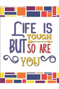 Life is Tough But So Are You