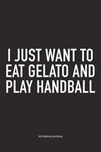 I Just Want To Eat Gelato And Play Handball