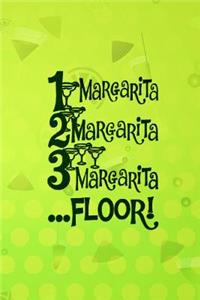 1 Margarita, 2 Margarita, 3 Margarita ....Floor