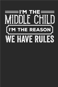 I'm the Middle Child I'm the Reason we have Rules