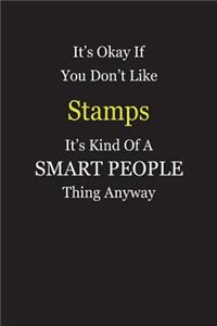 It's Okay If You Don't Like Stamps It's Kind Of A Smart People Thing Anyway