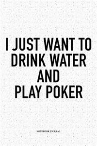 I Just Want To Drink Water And Play Poker