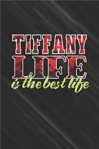 Tiffany Life Is The Best Life: First Name Funny Sayings Personalized Customized Names Women Girl Mother's day Gift Notebook Journal