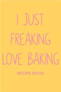 I Just Freaking Love Baking Recipe Book