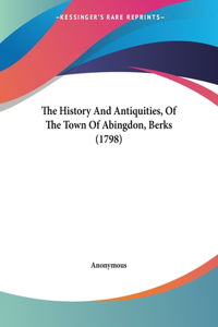 The History And Antiquities, Of The Town Of Abingdon, Berks (1798)