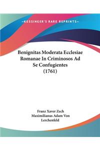 Benignitas Moderata Ecclesiae Romanae In Criminosos Ad Se Confugientes (1761)