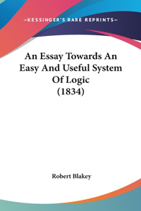 An Essay Towards an Easy and Useful System of Logic (1834)