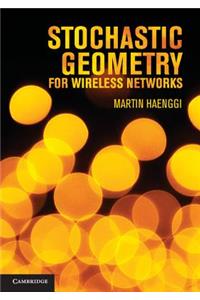 Stochastic Geometry for Wireless Networks