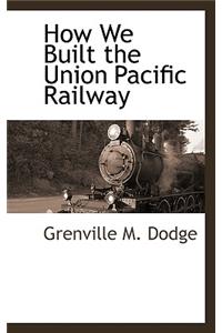 How We Built the Union Pacific Railway
