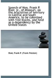 Speech of Hon. Frank P. Blair, Jr., of Missouri, on the Acquisition of Territory in Central and Sout