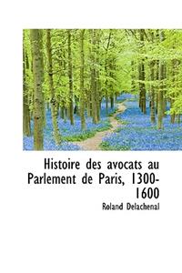 Histoire Des Avocats Au Parlement de Paris, 1300-1600