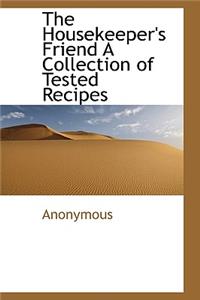 The Housekeeper's Friend a Collection of Tested Recipes