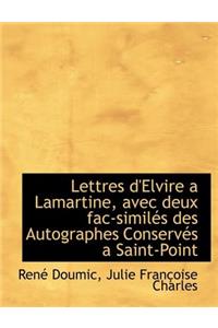 Lettres D'Elvire a Lamartine, Avec Deux Fac-Similes Des Autographes Conserves a Saint-Point