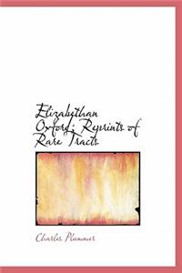 Elizabethan Oxford; Reprints of Rare Tracts