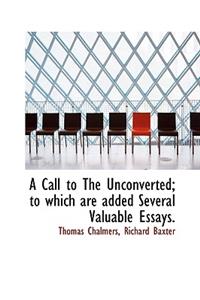A Call to the Unconverted; To Which Are Added Several Valuable Essays.