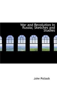 War and Revolution in Russia; Sketches and Studies