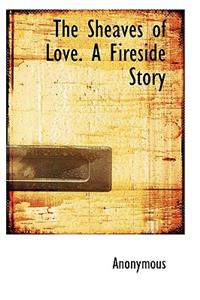 The Sheaves of Love. a Fireside Story