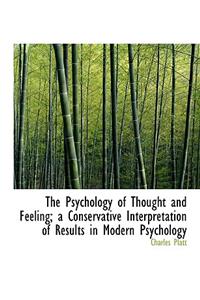 The Psychology of Thought and Feeling; A Conservative Interpretation of Results in Modern Psychology