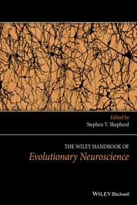 Wiley Handbook of Evolutionary Neuroscience