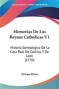 Memorias De Las Reynas Catholicas V1