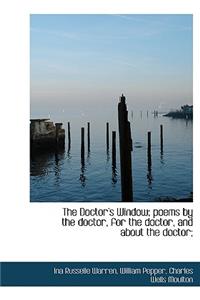The Doctor's Window; Poems by the Doctor, for the Doctor, and about the Doctor;